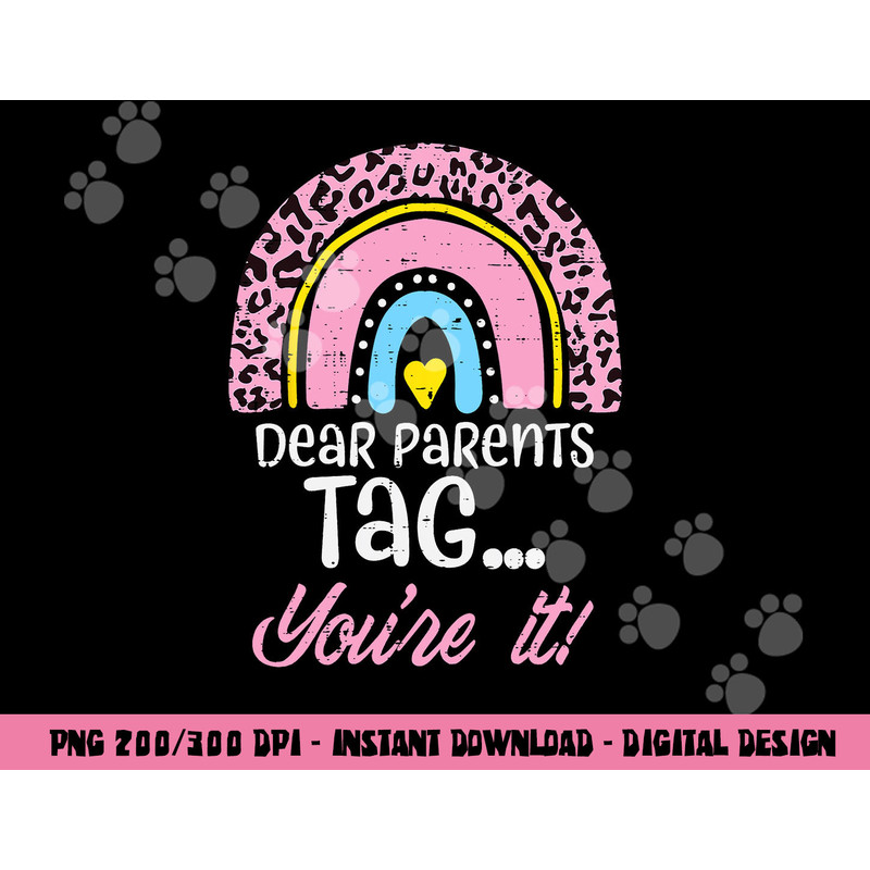 Dear Parents Tag You re It Teacher Last Day Of School Women png, sublimation copy.jpg