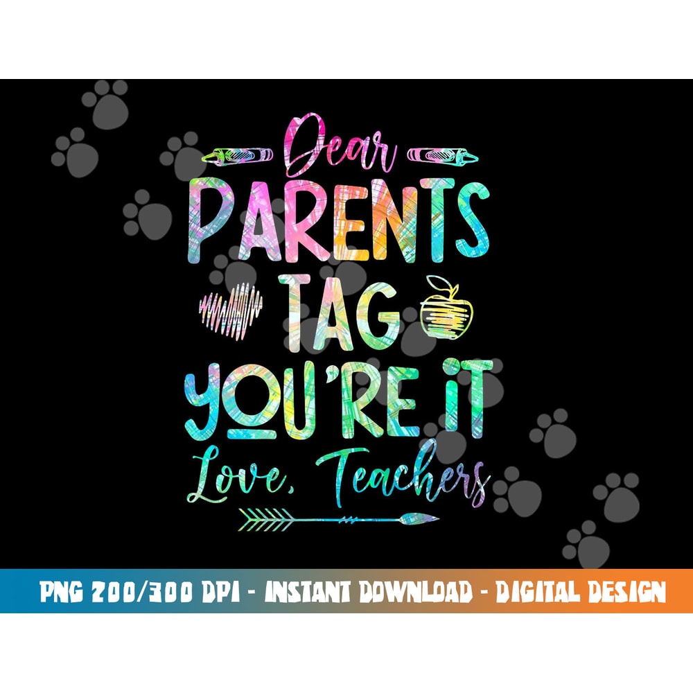 Dear Parents Tag Youre It Love Teacher Tie Dye Funny Teacher png, sublimation copy.jpg