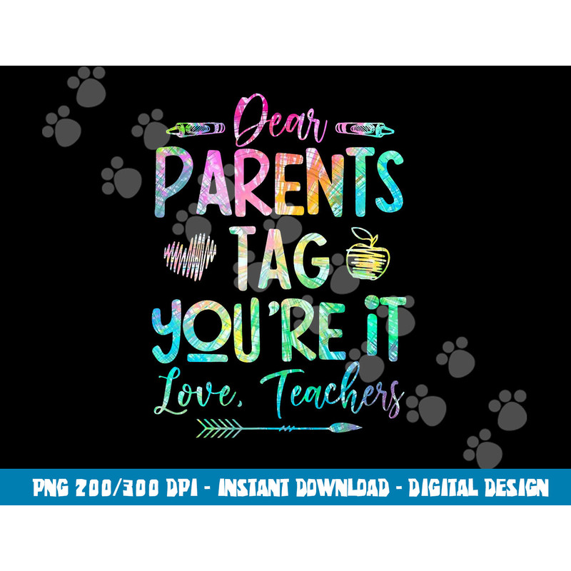 Dear Parents Tag Youre It Love Teacher Tie Dye Funny Teacher  png, sublimation copy.jpg