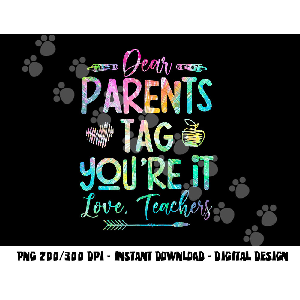 Dear Parents Tag Youre It Love Teacher Tie Dye Funny Teacher png, sublimation copy.jpg