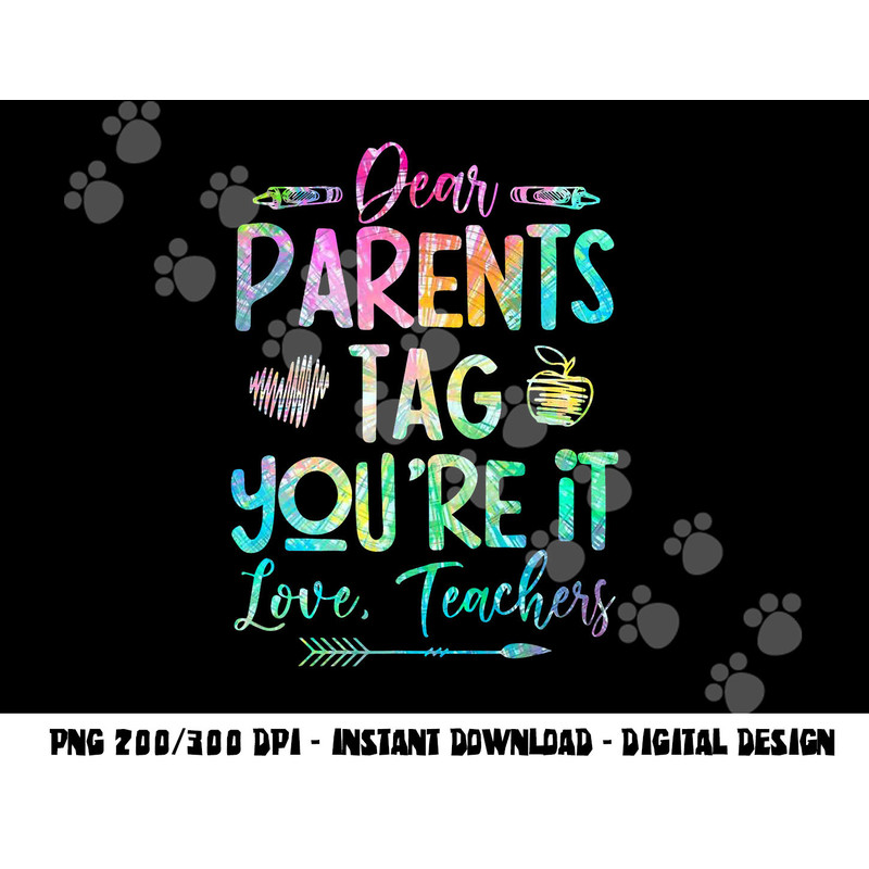 Dear Parents Tag Youre It Love Teacher Tie Dye Funny Teacher png, sublimation copy.jpg