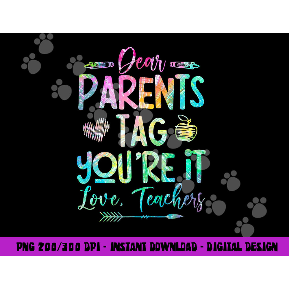 Dear Parents Tag Youre It Love Teacher Tie Dye Funny Teacher png, sublimation copy.jpg