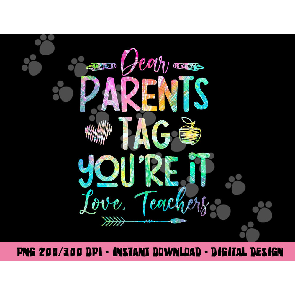 Dear Parents Tag Youre It Love Teacher Tie Dye Funny Teacher png, sublimation copy.jpg