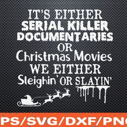 Christmas Movies We Either Sleighin Or Slayin Svg, Svg, Eps, Png, Dxf, Digital Download