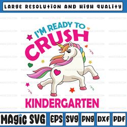 back to school svg, i'm ready to crush kindergarten unicorn svg, unicorn svg, first day of school svg/png cricut silhoue