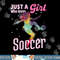 Just A Girl Who Loves Soccer Shirt Football Women Girl Gift png, sublimation copy.jpg