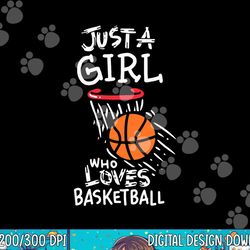 just a girl who loves to play basketball  png, sublimation copy