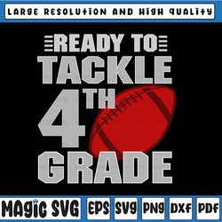 ready to tackle 4th grade svg, 4th grade svg, boy 4th grade, back to school svg, school football svg, cut file for cricu