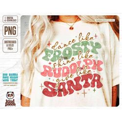 retro christmas png, dance like frosty, shine like rudolph, give like santa / groovy winter holiday sublimation, boho sw