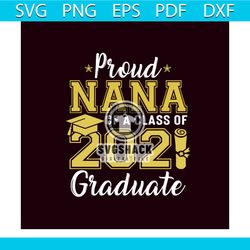 proud nana of a class of 2021 graduate svg, trending svg, graduation svg, graduate svg, class of 2021 svg, graduation gi