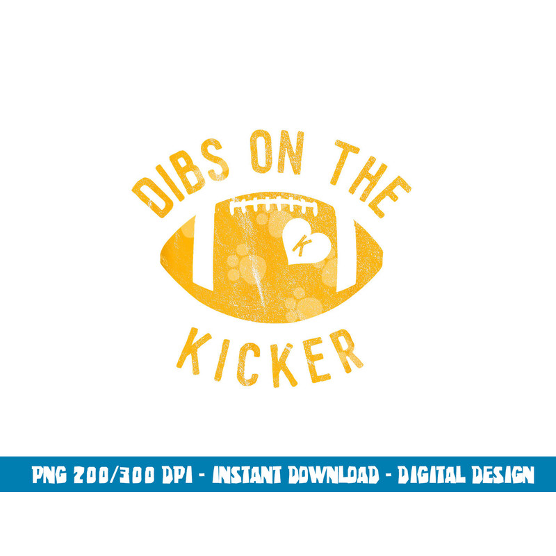 Dibs On The Kicker Funny Football Wife Girlfriend Love png, sublimation copy.jpg