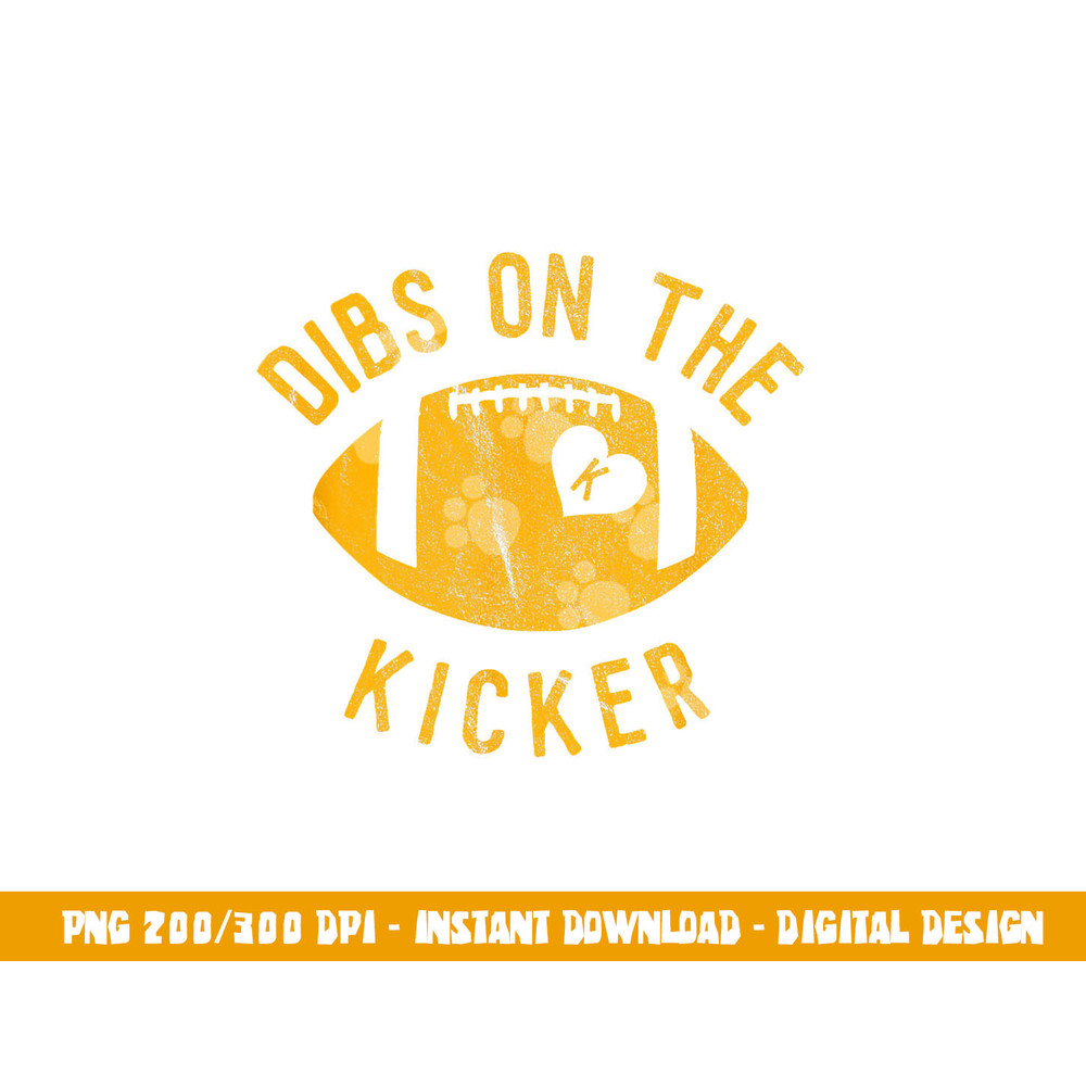 Dibs On The Kicker Funny Football Wife Girlfriend Love png, sublimation copy.jpg