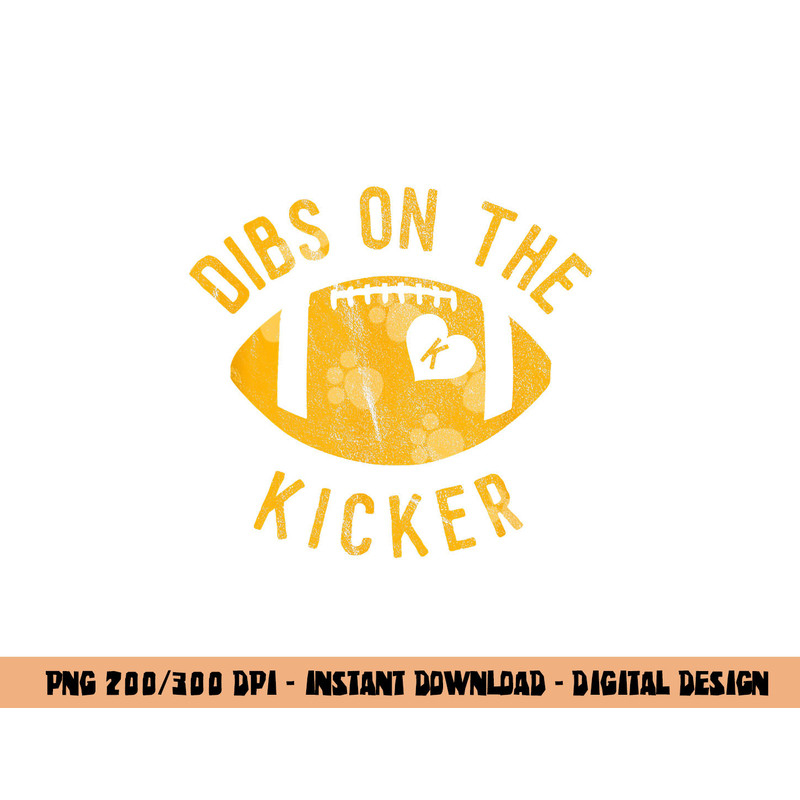 Dibs On The Kicker Funny Football Wife Girlfriend Love png, sublimation copy.jpg