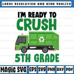 i'm ready to crush 5th grade svg, fifth grade svg, love school, garbage truck back to school svg