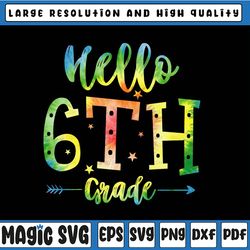 hello 6th grade tie dye svg, first day of school svg, hello 6th grade svg, back to school svg, cricut
