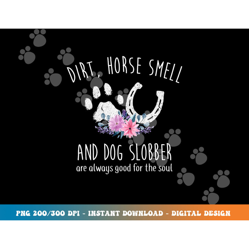 Dirt Horse Smell And Dog Slobber Horse Lover  png, sublimation copy.jpg