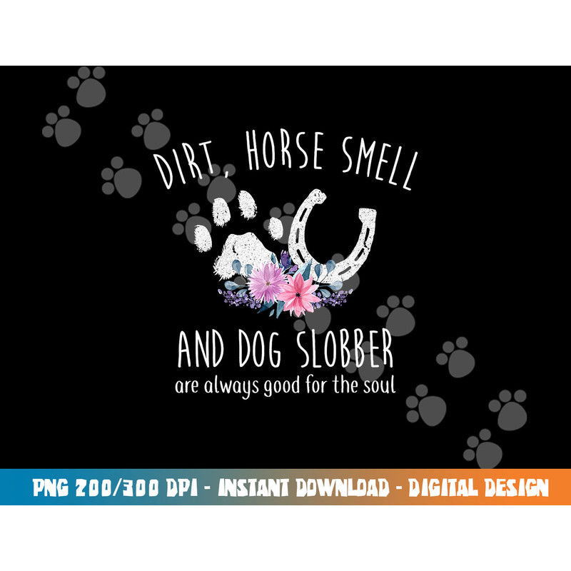 Dirt Horse Smell And Dog Slobber Horse Lover png, sublimation copy.jpg