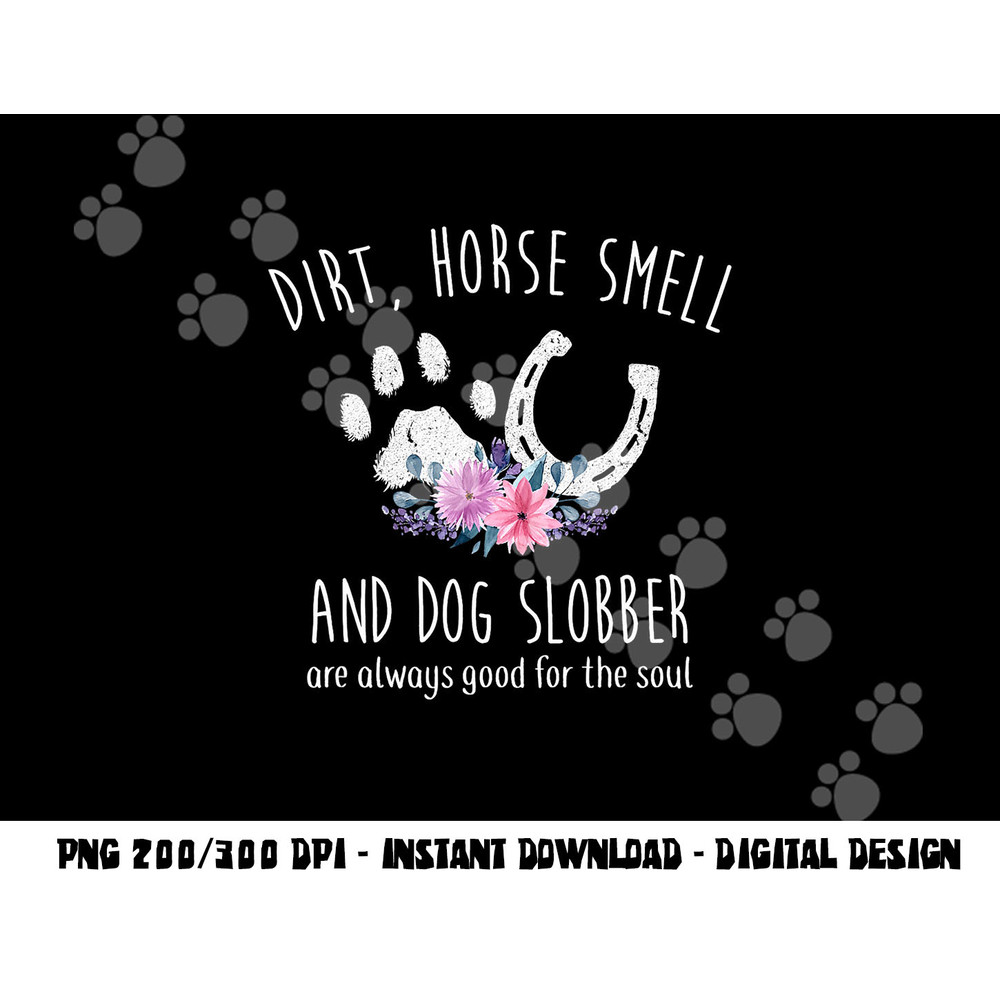 Dirt Horse Smell And Dog Slobber Horse Lover png, sublimation copy.jpg