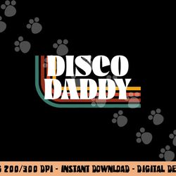 disco daddy 70s 80s costume funny retro groovy halloween  png,sublimation copy