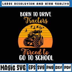 Born To Drive Tractors Forced to Go to School Svg, Funny Farmer Back to school Svg Cricut Cut Files