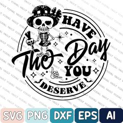 have the day you deserve svg, peace sign skeleton hand svg, funny karma svg, snarky svg, funny skeleton svg/png