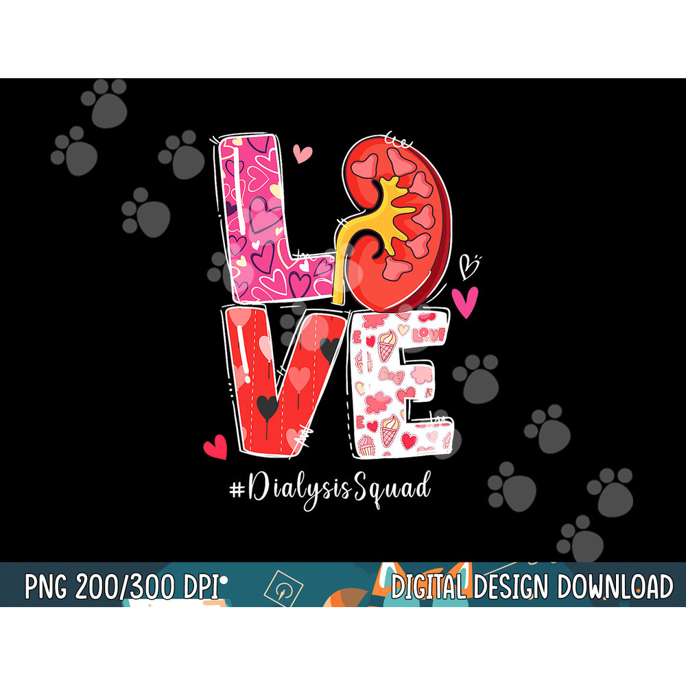 Kidney Organ Love Dialysis Squad Nurse Nursing Valentine Day png, sublimation copy.jpg