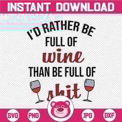 i'd rather be full of wine than be full of svg svg, wine svg, wine svg canvas, wine print png, wine files and cricut