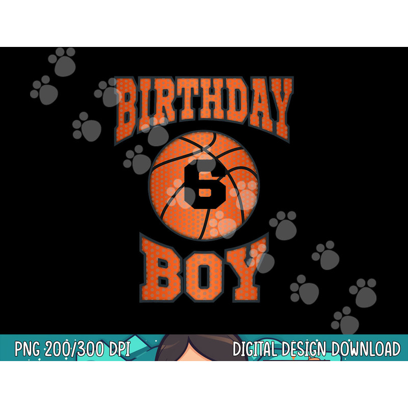 Kids 6 Years Old Boy 6th Birthday png, sublimation Basketball Theme Gifts copy.jpg