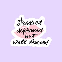 stressed depressed but well dressed sticker, funny laptop macbook stickers, motivational stickers, aesthetic stickers, s