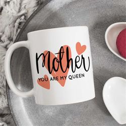 mother you are my queen coffee mug, coffee cup for mom, birthday gift for her, mothers day present, gift from daughter o