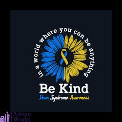 be kind down syndrome awareness ribbon sunflower svg, down syndrome svg, down syndrome awareness svg, awareness svg, be