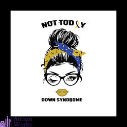 strong girl not today down syndrome svg, down syndrome svg, down syndrome awareness svg, awareness svg, strong girl svg,