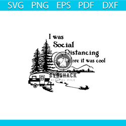 i was a social distancing before it was cool svg, trending svg, camping svg, camping gift svg, camper svg, camping lover