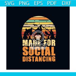made for social distancing svg, trending svg, social distancing svg, social distancing gift svg, be worse svg, social di