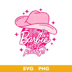 Come On Barbie Let's Go Party Svg, Barbenheimer Svg, Barbie Svg, Png Digital File