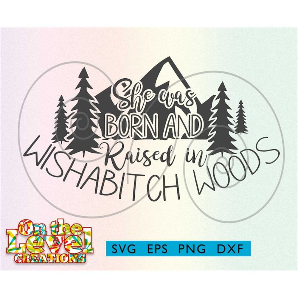 MR-257202318457-i-was-born-and-raised-in-wishabitch-woods-svg-dxf-png-eps-image-1.jpg