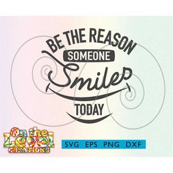 be the reason someone smiles today svg dxf png eps download inspirational motivational