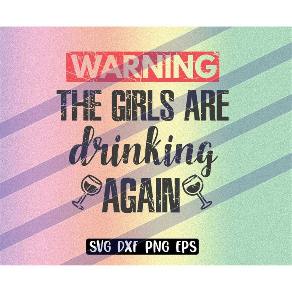 MR-2572023181411-warning-girls-are-drinking-again-svg-dxf-png-eps-download-image-1.jpg
