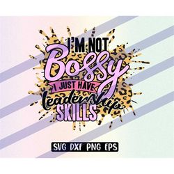 i'm not bossy, i just have leadership skills svg dxf png eps cricut cutfile boss gift wife gift