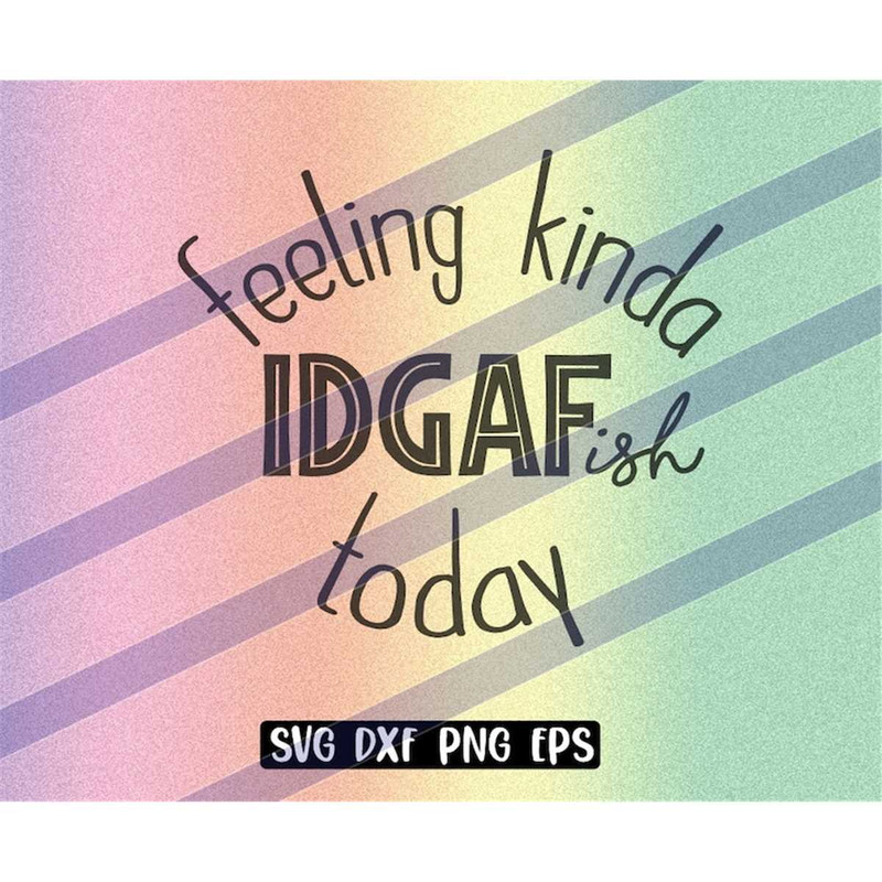 MR-2572023181757-idgaf-svg-dxf-png-eps-instant-download-kinda-feeling-idgaf-ish-image-1.jpg