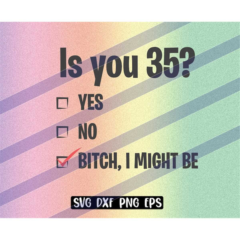 MR-2572023181840-is-you-35-bitch-i-might-be-svg-dxf-png-eps-vector-cricut-image-1.jpg