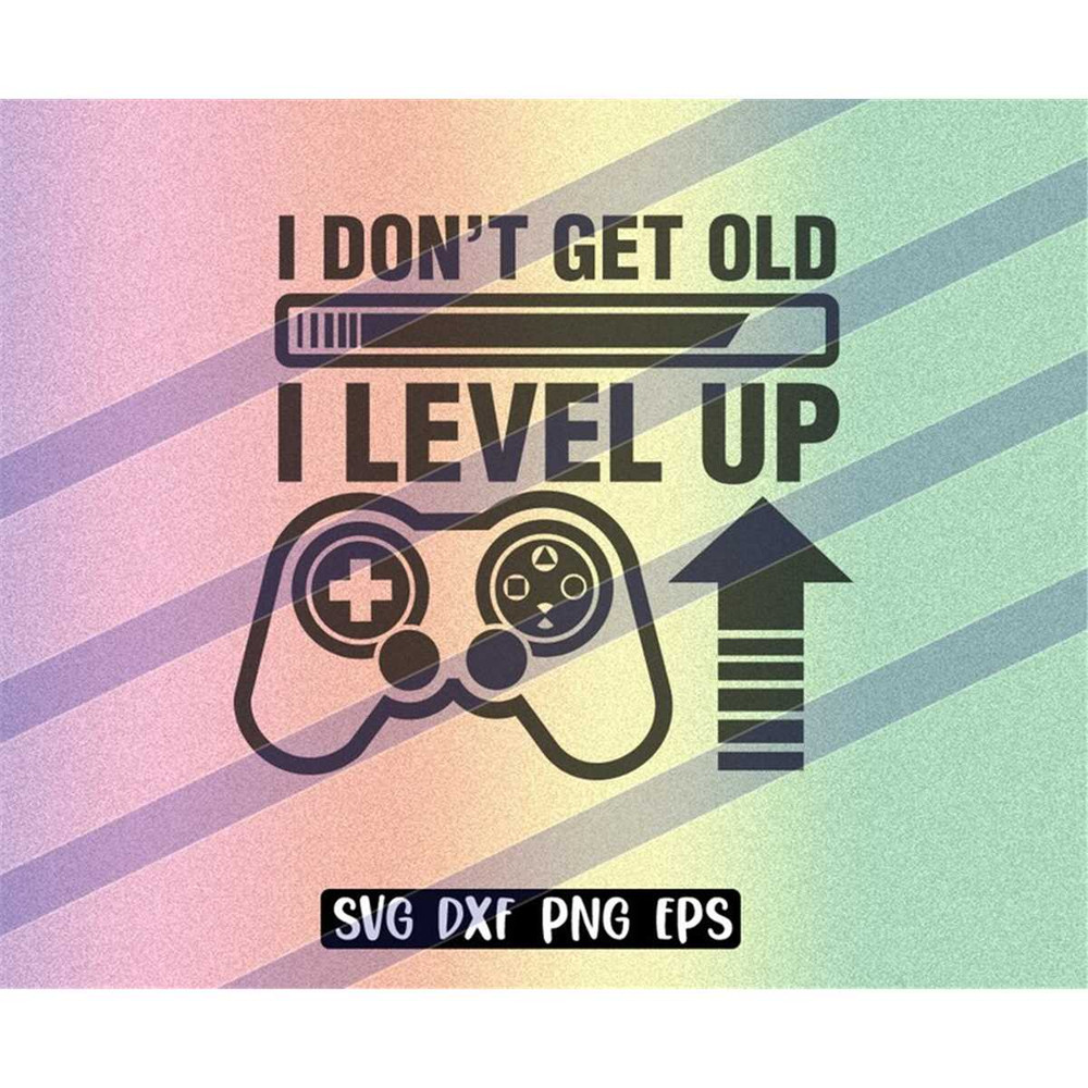 MR-2572023182537-dont-get-old-level-up-svg-dxf-png-eps-download-gamer-video-image-1.jpg
