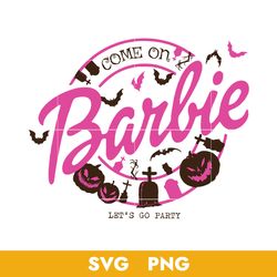 Come On Barbie Let's Go Party Svg, Barbie Girl Svg, Barbie Halloween Svg, Png Digital File