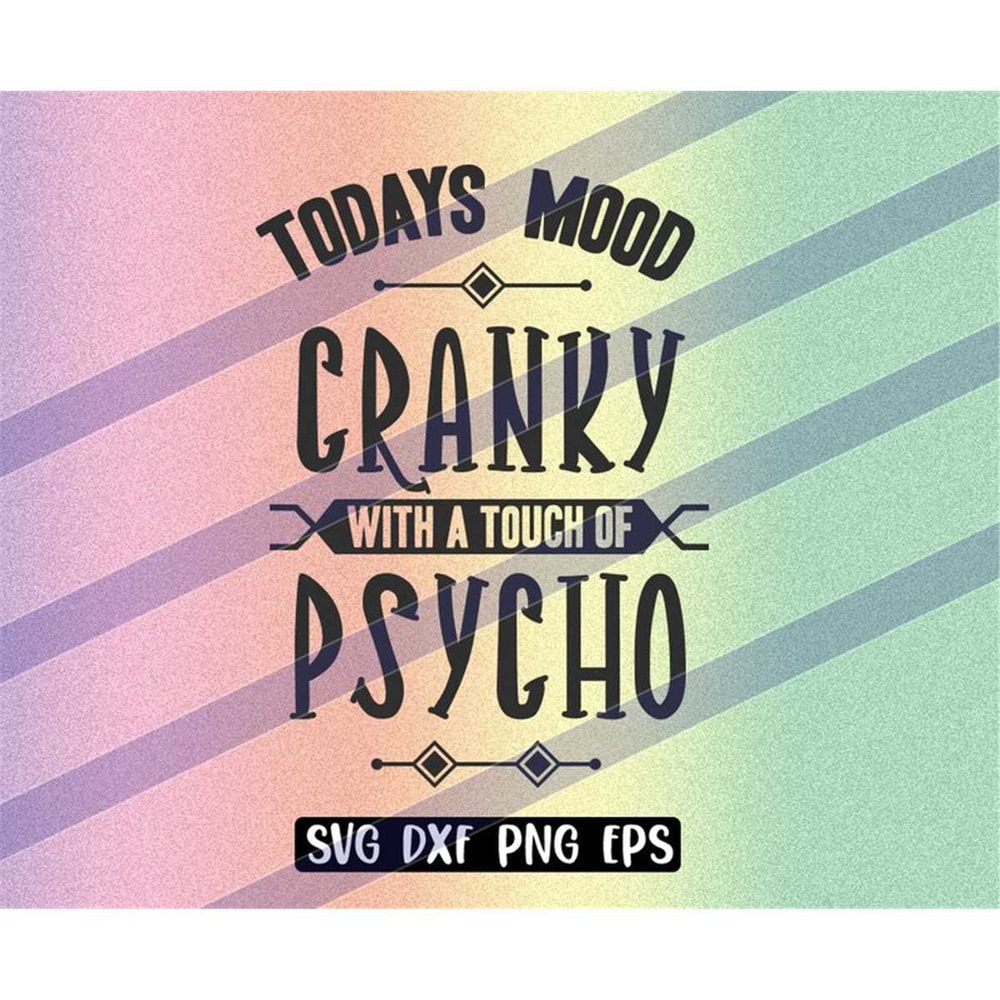 MR-2572023184738-todays-mood-cranky-with-a-touch-of-psycho-svg-dxf-png-eps-image-1.jpg