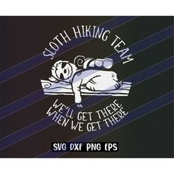 sloth hiking team svg dxf png eps we'll get there when we get there, hike tent trailer camper