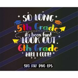 so long 5th grade svg dxf png eps vector cutfile cricut silhouette look out 6th grade here i come