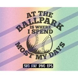 ballpark cutfile download svg dxf png eps is where i spend most my days logo