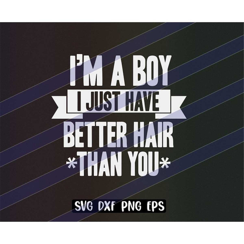 MR-2572023192958-im-a-boy-i-just-have-better-hair-than-you-cutfile-image-1.jpg