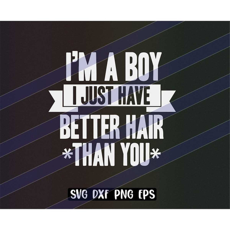 MR-2572023192958-im-a-boy-i-just-have-better-hair-than-you-cutfile-image-1.jpg