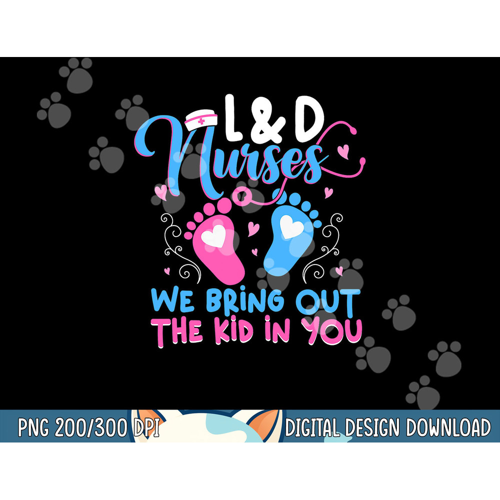 L&D Nurses We Bring Out The Kid In You LD Nurse Team  png, sublimation copy.jpg
